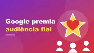 Google premia audiência fiel