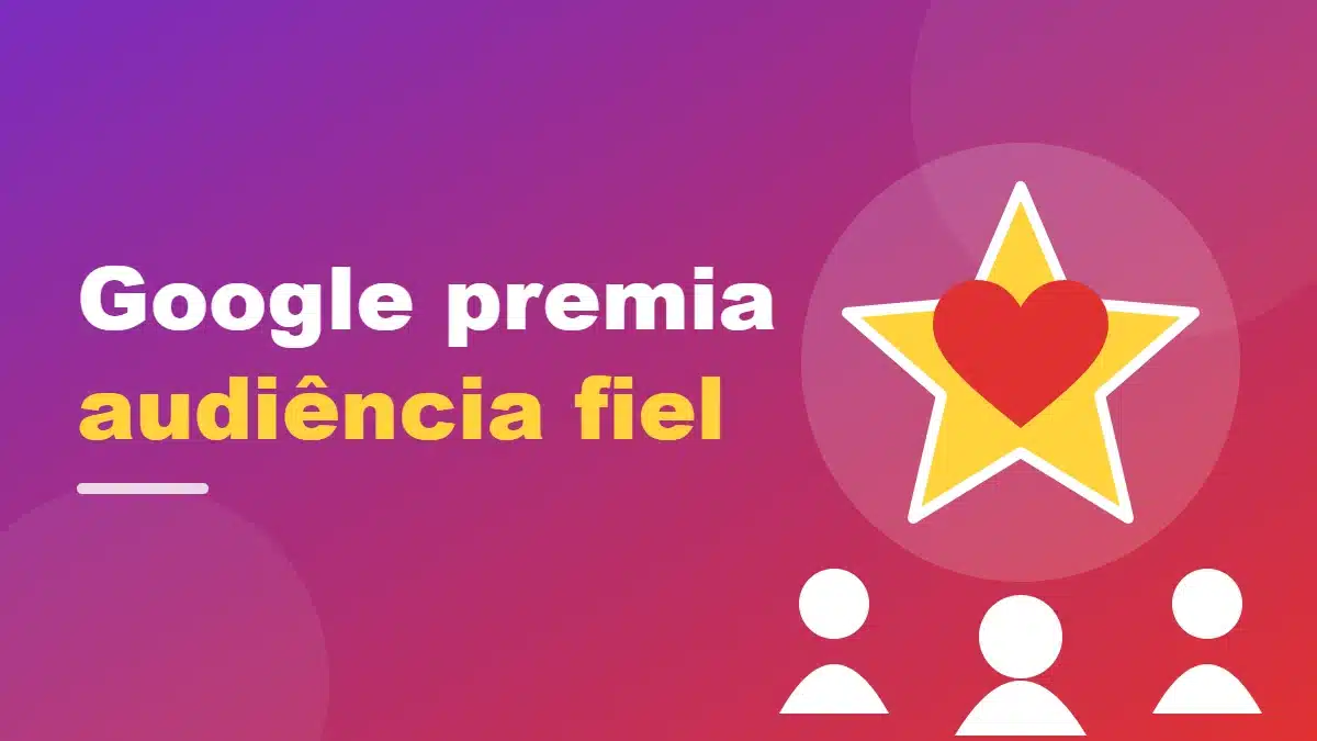 Google premia audiência fiel